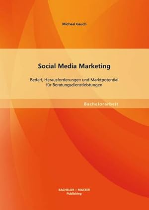 Seller image for Social Media Marketing: Bedarf, Herausforderungen und Marktpotential fr Beratungsdienstleistungen for sale by BuchWeltWeit Ludwig Meier e.K.