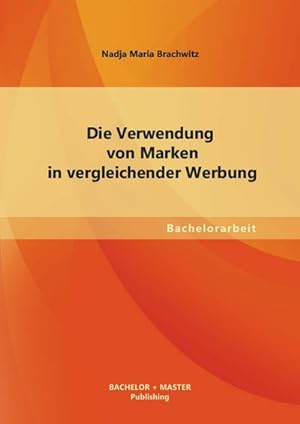 Seller image for Die Verwendung von Marken in vergleichender Werbung for sale by BuchWeltWeit Ludwig Meier e.K.
