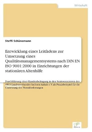 Immagine del venditore per Entwicklung eines Leitfadens zur Umsetzung eines Qualittsmanagementsystems nach DIN EN ISO 9001:2000 in Einrichtungen der stationren Altenhilfe venduto da BuchWeltWeit Ludwig Meier e.K.