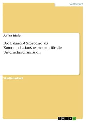 Seller image for Die Balanced Scorecard als Kommunikationsinstrument fr die Unternehmensmission for sale by BuchWeltWeit Ludwig Meier e.K.