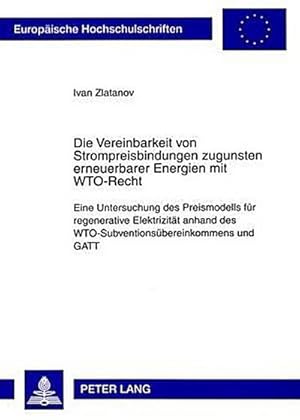 Seller image for Die Vereinbarkeit von Strompreisbindungen zugunsten erneuerbarer Energien mit WTO-Recht for sale by BuchWeltWeit Ludwig Meier e.K.