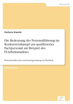 Seller image for Die Bedeutung der Personalfhrung im Konkurrenzkampf um qualifiziertes Fachpersonal am Beispiel des IT-Arbeitsmarktes for sale by BuchWeltWeit Ludwig Meier e.K.