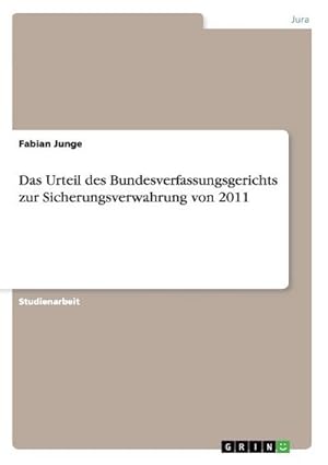 Seller image for Das Urteil des Bundesverfassungsgerichts zur Sicherungsverwahrung von 2011 for sale by BuchWeltWeit Ludwig Meier e.K.