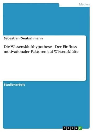 Image du vendeur pour Die Wissensklufthypothese - Der Einfluss motivationaler Faktoren auf Wissensklfte mis en vente par BuchWeltWeit Ludwig Meier e.K.