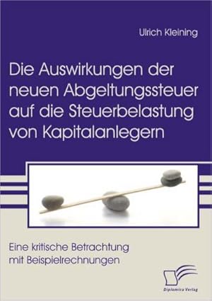 Bild des Verkufers fr Die Auswirkungen der neuen Abgeltungssteuer auf die Steuerbelastung von Kapitalanlegern zum Verkauf von BuchWeltWeit Ludwig Meier e.K.