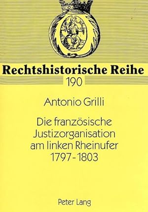 Bild des Verkufers fr Die franzsische Justizorganisation am linken Rheinufer 1797-1803 zum Verkauf von BuchWeltWeit Ludwig Meier e.K.