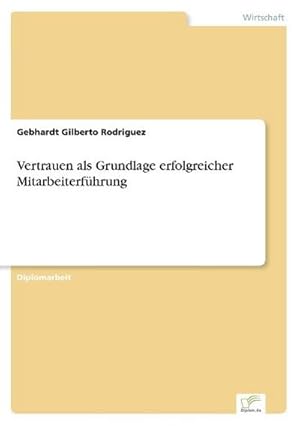 Seller image for Vertrauen als Grundlage erfolgreicher Mitarbeiterfhrung for sale by BuchWeltWeit Ludwig Meier e.K.