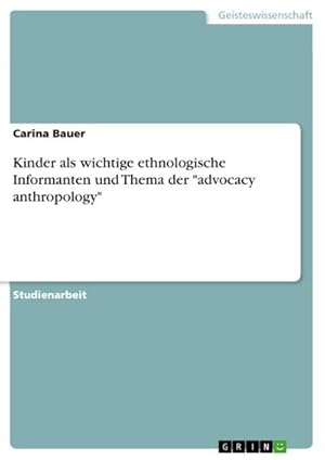 Bild des Verkufers fr Kinder als wichtige ethnologische Informanten und Thema der "advocacy anthropology" zum Verkauf von BuchWeltWeit Ludwig Meier e.K.