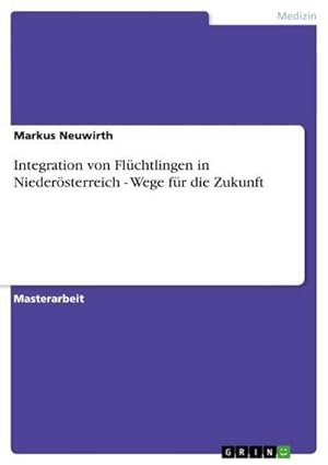 Bild des Verkufers fr Integration von Flchtlingen in Niedersterreich - Wege fr die Zukunft zum Verkauf von BuchWeltWeit Ludwig Meier e.K.