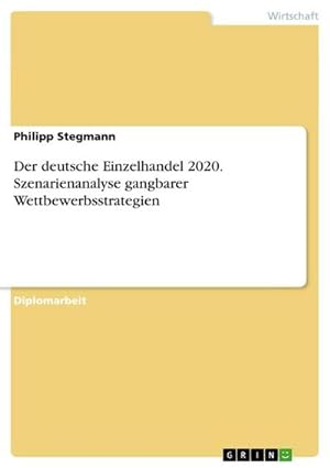 Image du vendeur pour Der deutsche Einzelhandel 2020. Szenarienanalyse gangbarer Wettbewerbsstrategien mis en vente par BuchWeltWeit Ludwig Meier e.K.