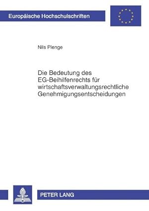 Bild des Verkufers fr Die Bedeutung des EG-Beihilfenrechts fr wirtschaftsverwaltungsrechtliche Genehmigungsentscheidungen zum Verkauf von BuchWeltWeit Ludwig Meier e.K.