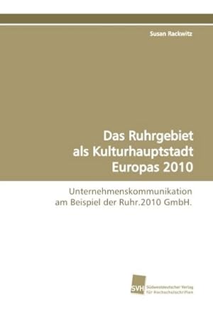 Seller image for Das Ruhrgebiet als Kulturhauptstadt Europas 2010 for sale by BuchWeltWeit Ludwig Meier e.K.