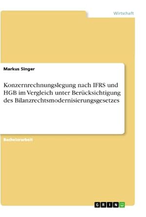 Bild des Verkufers fr Konzernrechnungslegung nach IFRS und HGB im Vergleich unter Bercksichtigung des Bilanzrechtsmodernisierungsgesetzes zum Verkauf von BuchWeltWeit Ludwig Meier e.K.