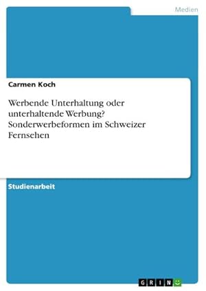 Seller image for Werbende Unterhaltung oder unterhaltende Werbung? Sonderwerbeformen im Schweizer Fernsehen for sale by BuchWeltWeit Ludwig Meier e.K.