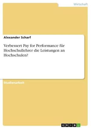 Imagen del vendedor de Verbessert Pay for Performance fr Hochschullehrer die Leistungen an Hochschulen? a la venta por BuchWeltWeit Ludwig Meier e.K.