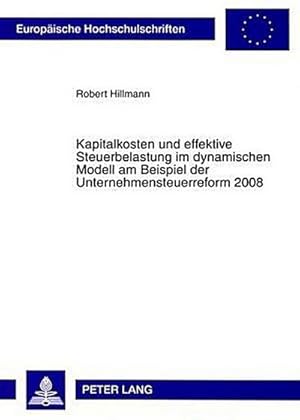 Bild des Verkufers fr Kapitalkosten und effektive Steuerbelastung im dynamischen Modell am Beispiel der Unternehmensteuerreform 2008 zum Verkauf von BuchWeltWeit Ludwig Meier e.K.