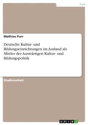 Seller image for Deutsche Kultur- und Bildungseinrichtungen im Ausland als Mittler der Auswrtigen Kultur- und Bildungspolitik for sale by BuchWeltWeit Ludwig Meier e.K.