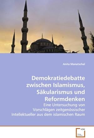 Seller image for Demokratiedebatte zwischen Islamismus, Skularismus und Reformdenken for sale by BuchWeltWeit Ludwig Meier e.K.