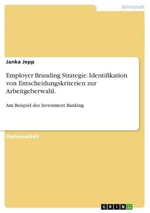 Seller image for Employer Branding Strategie. Identifikation von Entscheidungskriterien zur Arbeitgeberwahl. for sale by BuchWeltWeit Ludwig Meier e.K.