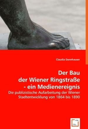 Seller image for Der Bau der Wiener Ringstrae - ein Medienereignis for sale by BuchWeltWeit Ludwig Meier e.K.