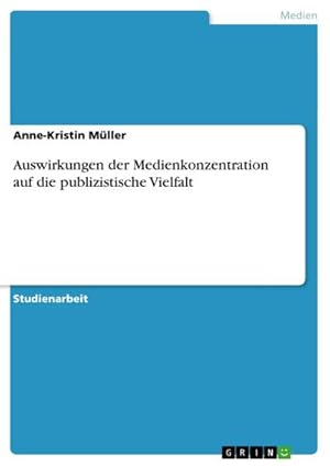 Image du vendeur pour Auswirkungen der Medienkonzentration auf die publizistische Vielfalt mis en vente par BuchWeltWeit Ludwig Meier e.K.