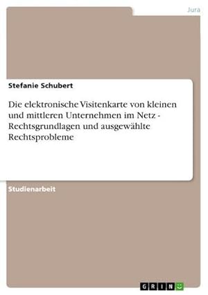 Imagen del vendedor de Die elektronische Visitenkarte von kleinen und mittleren Unternehmen im Netz - Rechtsgrundlagen und ausgewhlte Rechtsprobleme a la venta por BuchWeltWeit Ludwig Meier e.K.