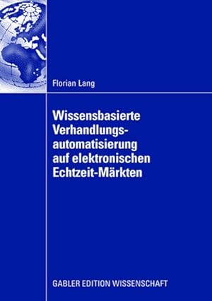 Bild des Verkufers fr Wissensbasierte Verhandlungsautomatisierung auf elektronischen Echtzeit-Mrkten zum Verkauf von BuchWeltWeit Ludwig Meier e.K.