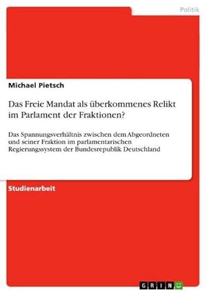 Imagen del vendedor de Das Freie Mandat als berkommenes Relikt im Parlament der Fraktionen? a la venta por BuchWeltWeit Ludwig Meier e.K.