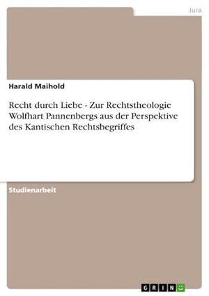 Immagine del venditore per Recht durch Liebe - Zur Rechtstheologie Wolfhart Pannenbergs aus der Perspektive des Kantischen Rechtsbegriffes venduto da BuchWeltWeit Ludwig Meier e.K.