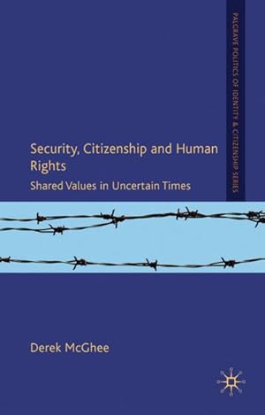Imagen del vendedor de Security, Citizenship and Human Rights: Shared Values in Uncertain Times a la venta por BuchWeltWeit Ludwig Meier e.K.