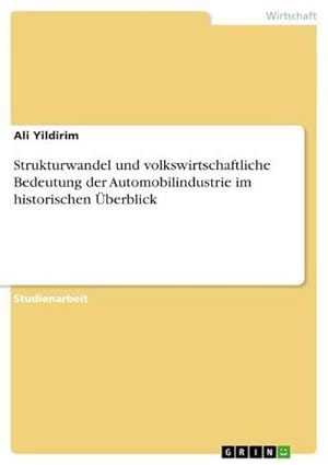 Seller image for Strukturwandel und volkswirtschaftliche Bedeutung der Automobilindustrie im historischen berblick for sale by BuchWeltWeit Ludwig Meier e.K.