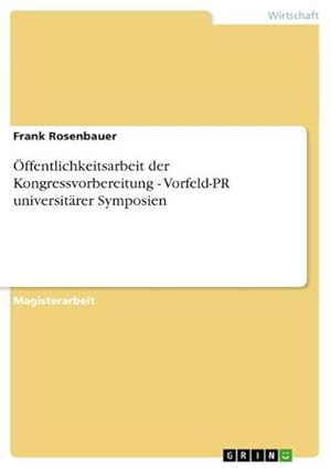 Bild des Verkufers fr ffentlichkeitsarbeit der Kongressvorbereitung - Vorfeld-PR universitrer Symposien zum Verkauf von BuchWeltWeit Ludwig Meier e.K.