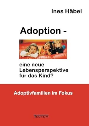 Seller image for Adoption - eine neue Lebensperspektive fr das Kind? for sale by BuchWeltWeit Ludwig Meier e.K.