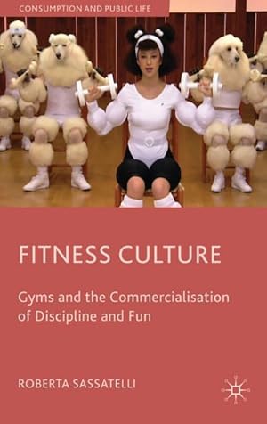 Bild des Verkufers fr Fitness Culture: Gyms and the Commercialisation of Discipline and Fun zum Verkauf von BuchWeltWeit Ludwig Meier e.K.