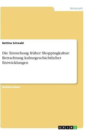 Seller image for Die Entstehung frher Shoppingkultur: Betrachtung kulturgeschichtlicher Entwicklungen for sale by BuchWeltWeit Ludwig Meier e.K.