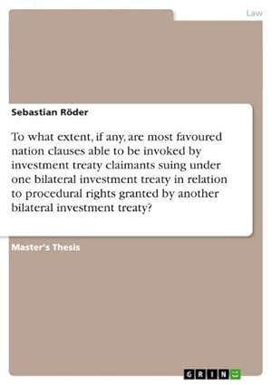 Seller image for To what extent, if any, are most favoured nation clauses able to be invoked by investment treaty claimants suing under one bilateral investment treaty in relation to procedural rights granted by another bilateral investment treaty? for sale by BuchWeltWeit Ludwig Meier e.K.