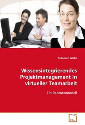 Seller image for Wissensintegrierendes Projektmanagement in virtueller Teamarbeit for sale by BuchWeltWeit Ludwig Meier e.K.