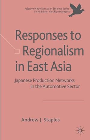 Immagine del venditore per Responses to Regionalism in East Asia: Japanese Production Networks in the Automotive Sector venduto da BuchWeltWeit Ludwig Meier e.K.