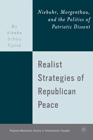 Seller image for Realist Strategies of Republican Peace: Niebuhr, Morgenthau, and the Politics of Patriotic Dissent for sale by BuchWeltWeit Ludwig Meier e.K.