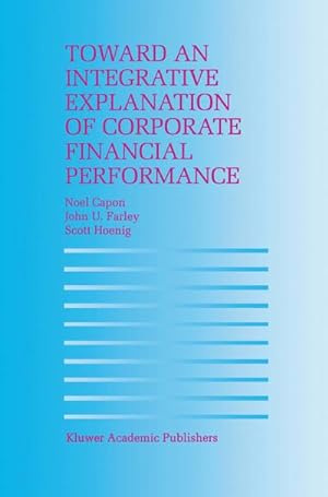 Seller image for Toward an Integrative Explanation of Corporate Financial Performance for sale by BuchWeltWeit Ludwig Meier e.K.