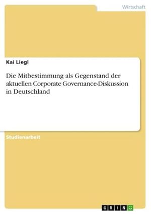 Seller image for Die Mitbestimmung als Gegenstand der aktuellen Corporate Governance-Diskussion in Deutschland for sale by BuchWeltWeit Ludwig Meier e.K.