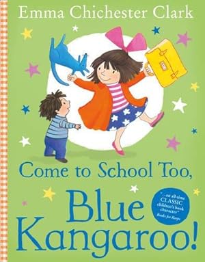 Seller image for Come to School too, Blue Kangaroo!: A reassuring illustrated picture book story about starting school from beloved author-illustrator Emma Chichester Clark for sale by WeBuyBooks