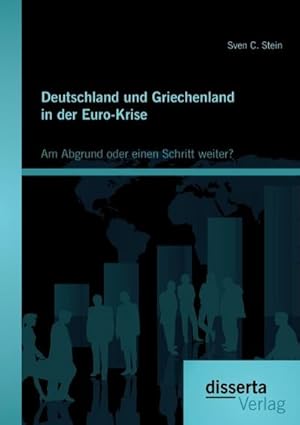 Bild des Verkufers fr Deutschland und Griechenland in der Euro-Krise: Am Abgrund oder einen Schritt weiter? zum Verkauf von BuchWeltWeit Ludwig Meier e.K.