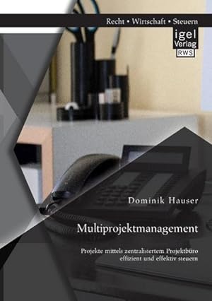 Seller image for Multiprojektmanagement: Projekte mittels zentralisiertem Projektbro effizient und effektiv steuern for sale by BuchWeltWeit Ludwig Meier e.K.