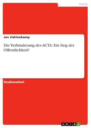 Immagine del venditore per Die Verhinderung des ACTA: Ein Sieg der ffentlichkeit? venduto da BuchWeltWeit Ludwig Meier e.K.