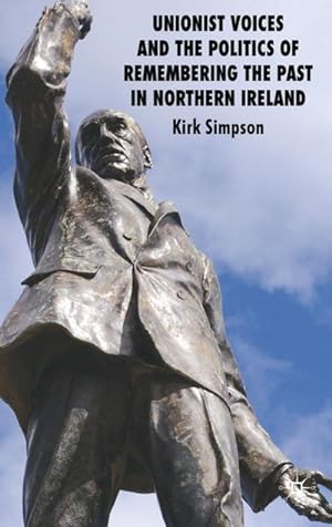Immagine del venditore per Unionist Voices and the Politics of Remembering the Past in Northern Ireland venduto da BuchWeltWeit Ludwig Meier e.K.