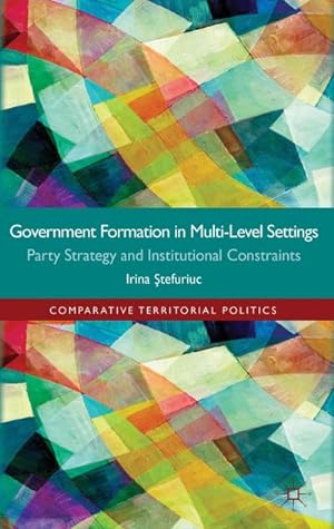 Seller image for Government Formation in Multi-Level Settings: Party Strategy and Institutional Constraints for sale by BuchWeltWeit Ludwig Meier e.K.