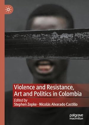 Imagen del vendedor de Violence and Resistance, Art and Politics in Colombia a la venta por BuchWeltWeit Ludwig Meier e.K.