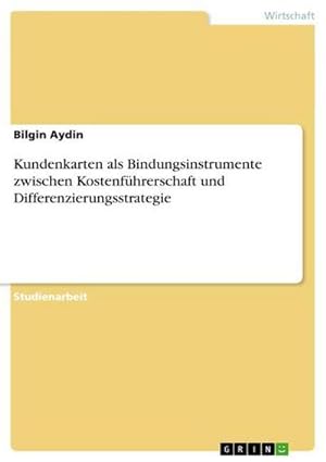 Imagen del vendedor de Kundenkarten als Bindungsinstrumente zwischen Kostenfhrerschaft und Differenzierungsstrategie a la venta por BuchWeltWeit Ludwig Meier e.K.