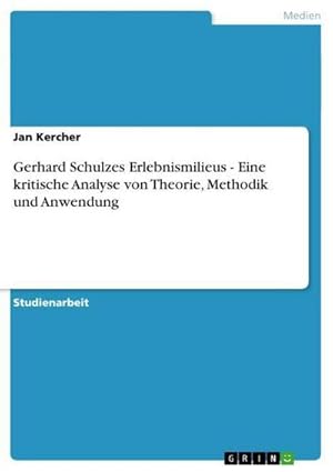 Immagine del venditore per Gerhard Schulzes Erlebnismilieus - Eine kritische Analyse von Theorie, Methodik und Anwendung venduto da BuchWeltWeit Ludwig Meier e.K.